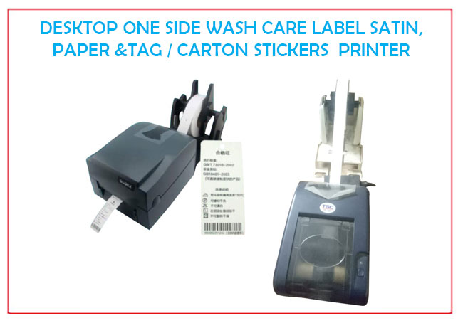 DESKTOP ONE SIDE WASH CARE LABEL &
TAG / CARTON STICKERS  PRINTER